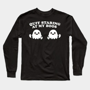 Quit Staring At My Boos Long Sleeve T-Shirt